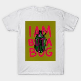 I Am But A Bug T-Shirt